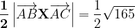 \dpi{120} \mathbf{\frac{1}{2}\left | \overrightarrow{AB}X\overrightarrow{AC} \right |}= \frac{1}{2}\sqrt{165}